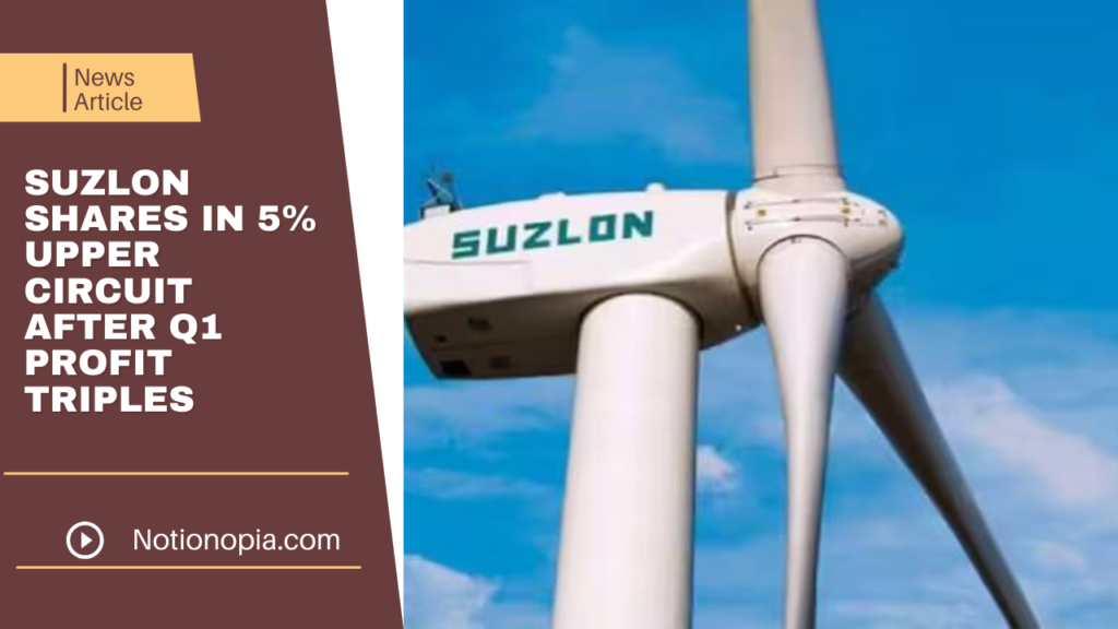 Suzlon Shares in 5 Upper Circuit After Q1 Profit Triples