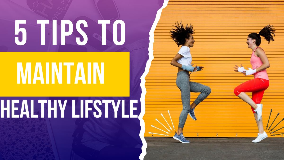 5 tips to Maintain a Healthy Lifestyle