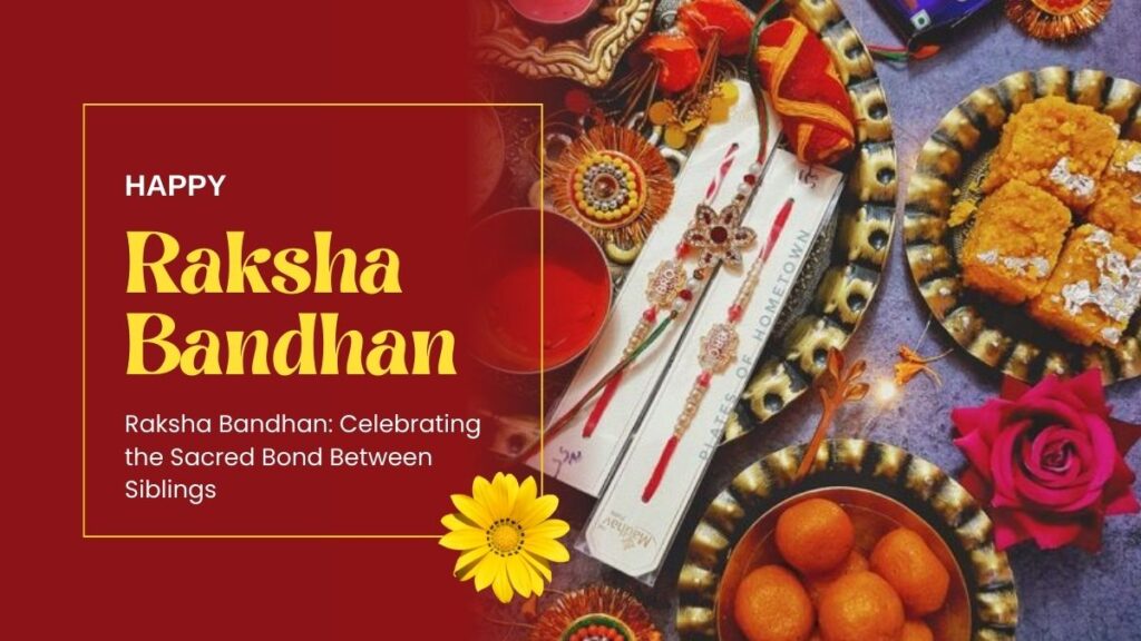 Raksha Bandhan Celebrating the Sacred Bond Between Siblings