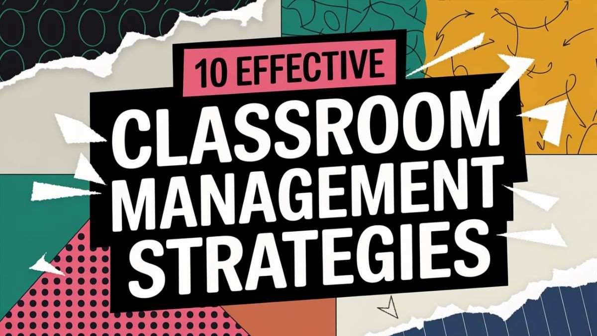 10 Effective Classroom Management Strategies and Techniques