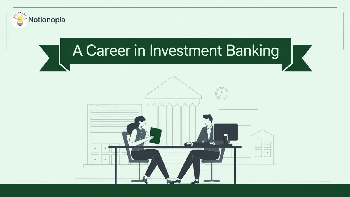 **Alt Text:** The image shows a banner titled "A Career in Investment Banking" with a green background and a corporate building illustration. In the foreground, two people are seated at a desk, a woman holding a folder and a man working at a computer, suggesting a professional consultation. The design appears educational and informative. The top-left corner features a logo for **Notionopia**.